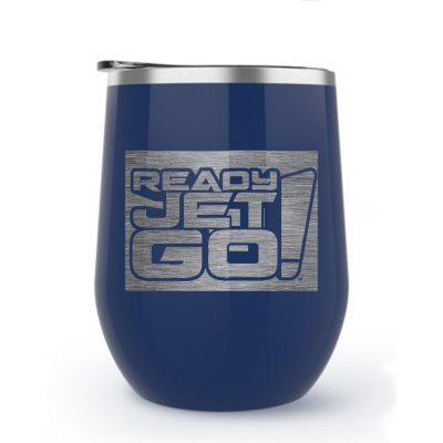 Ready Jet Go! 12oz Laser Engraved Wine Tumbler