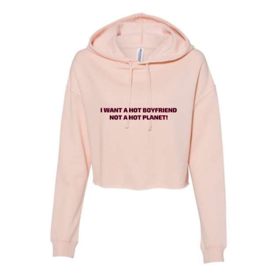 METEOHEROES "I Want A Hot Boyfriend, Not A Hot Planet". - WOMEN'S Lightweight Cropped Hooded