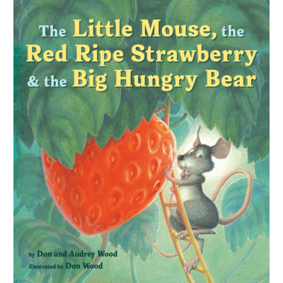 Little Mouse, the Red Ripe Strawberry, and the Big Hungry Bear
