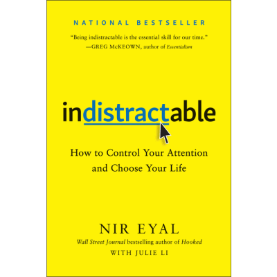 Indistractable: How to Control Your Attention and Choose Your Life