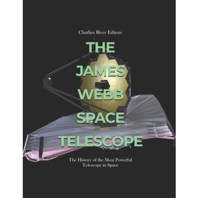 James Webb Space Telescope: The History of the Most Powerful Telescope in Space