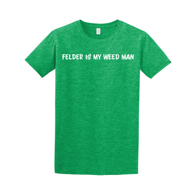 Felder is my Weed Man T-Shirt