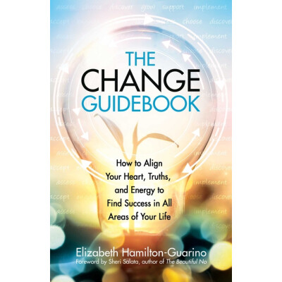Book - Change Guidebook: How to Align Your Heart, Truths, and Energy to Find Success in All Areas of Your Life